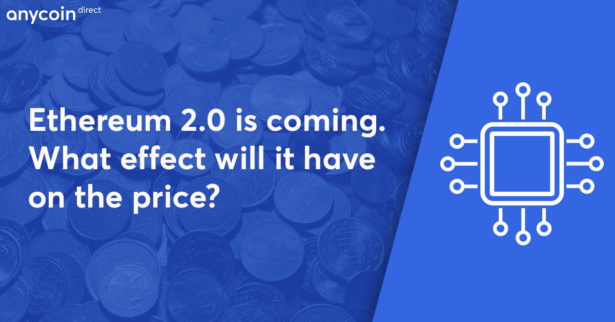 Ethereum 2 0 Is Coming What Effect Will It Have On The Price Anycoin Direct