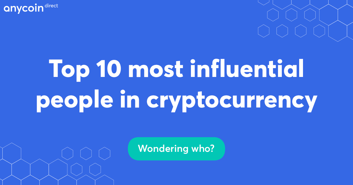 Top 10 Most Influential People In Cryptocurrency Anycoin Direct