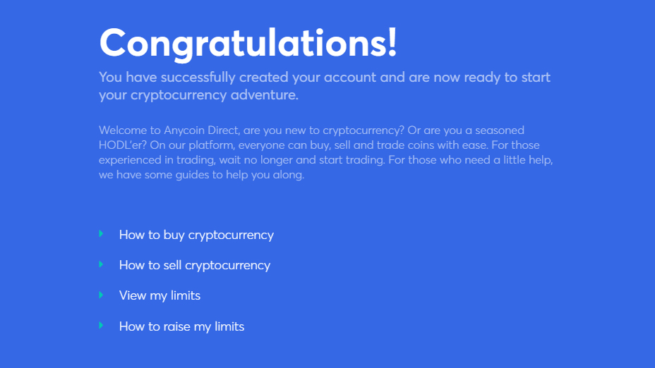 you have now created your account and can start trading cryptocurrency 
