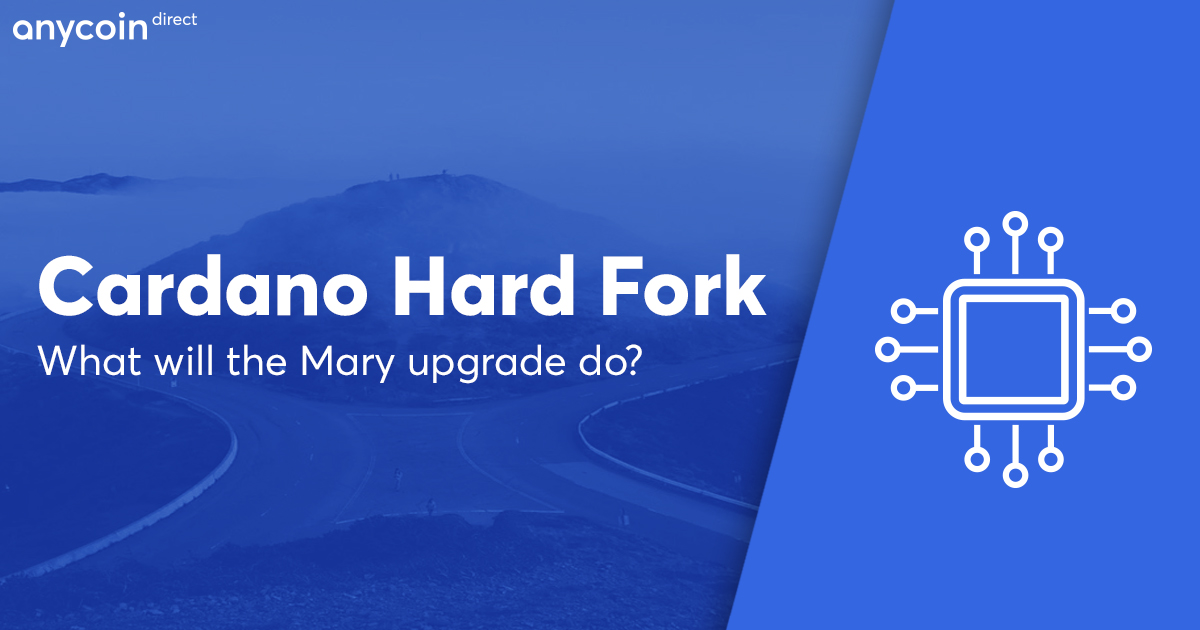 Cardano Hard Fork What Will The Mary Upgrade Do Anycoin Direct