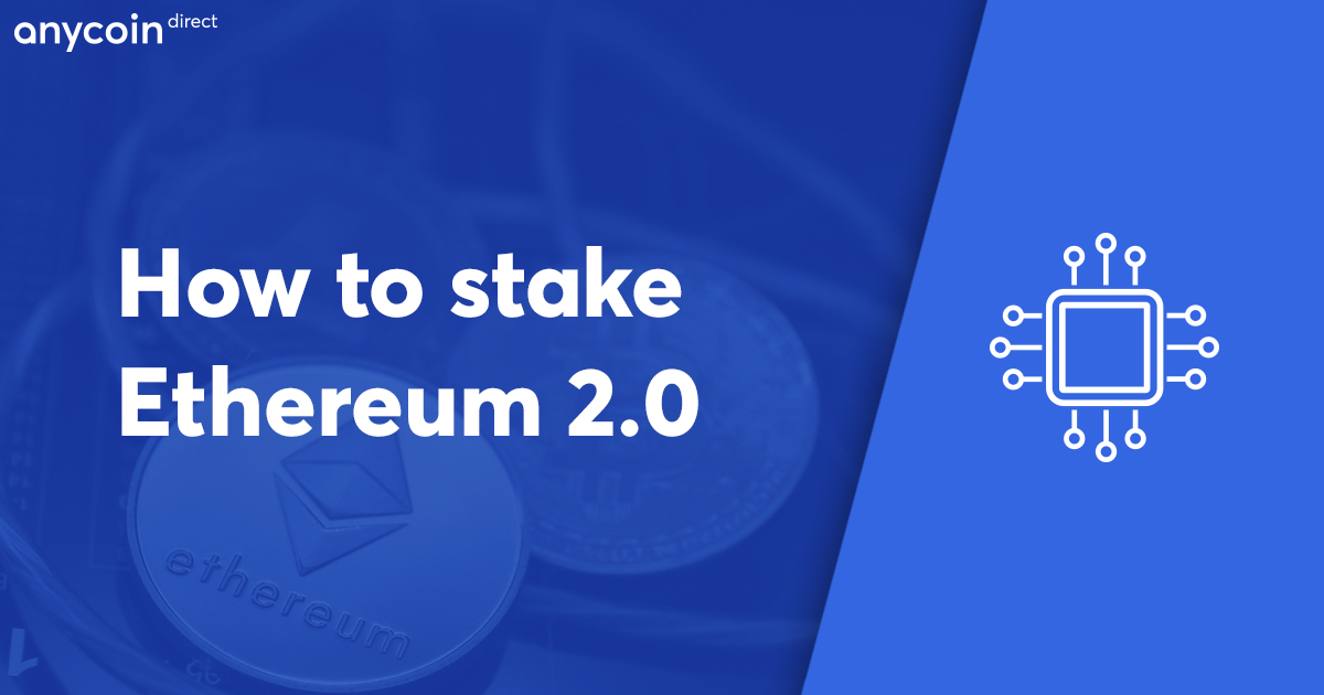 How To Stake Ethereum 2 0 Anycoin Direct