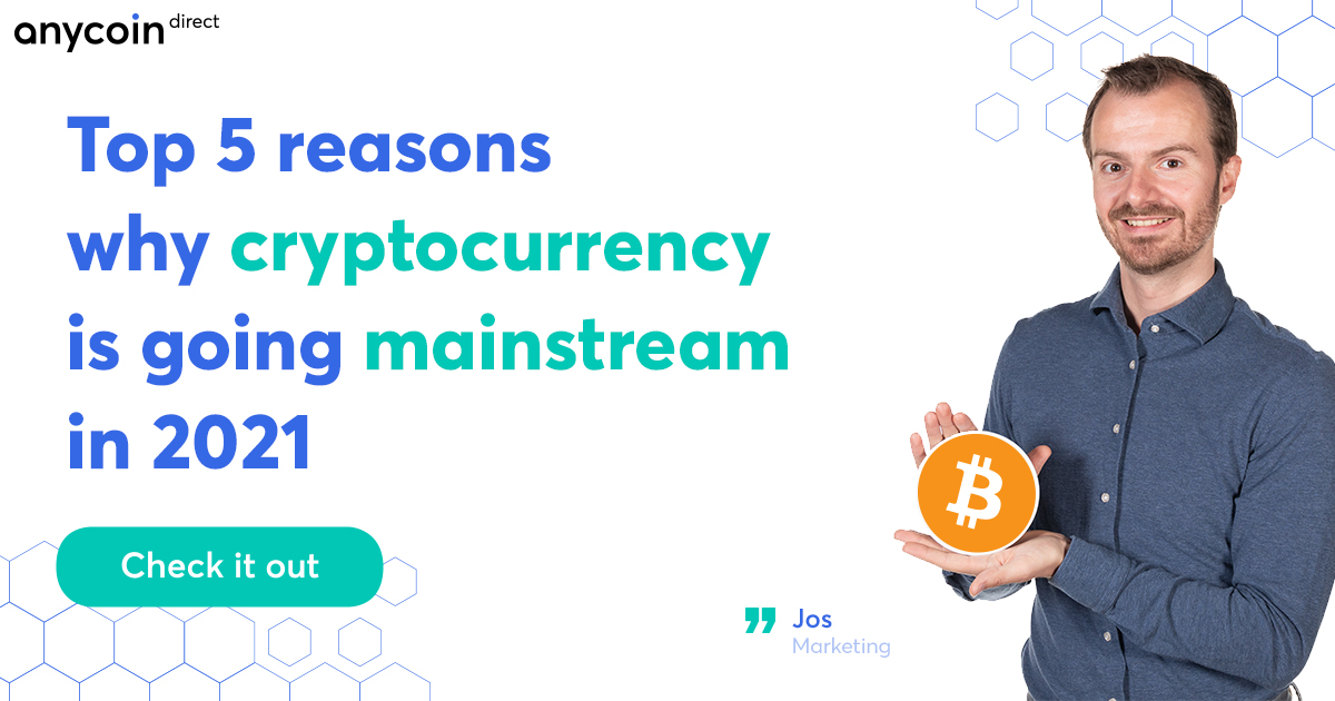 Top 5 Reasons Why Cryptocurrency Is Going Mainstream In The Upcoming Years Anycoin Direct