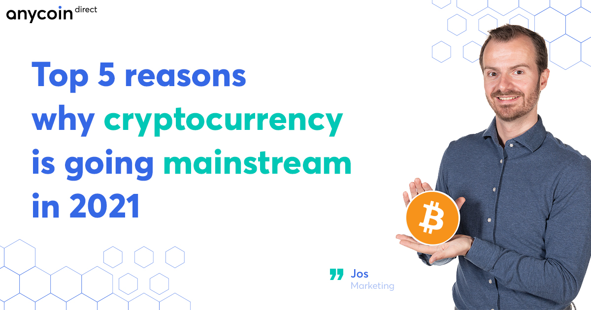 Top 5 Reasons Why Cryptocurrency Is Going Mainstream In The Upcoming Years Anycoin Direct